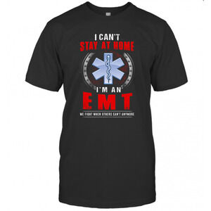I Cant Stay At Home Im An Emt We Fight When Other Cant Anymore T-Shirt